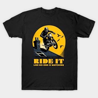 Ride It Like No One Is Watching (B28) T-Shirt